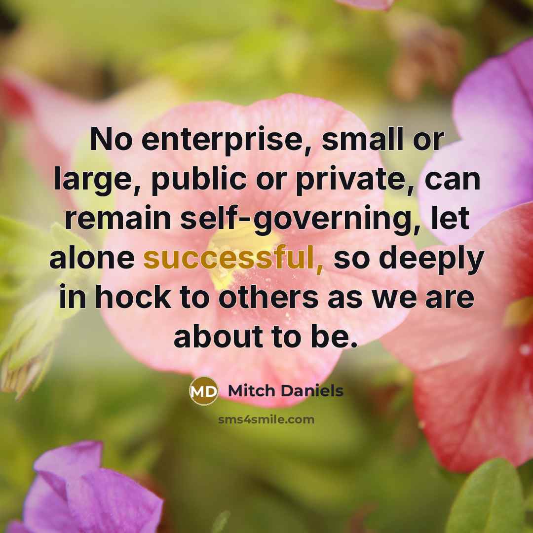 “No enterprise, small or large, public or private, can remain…” quote by Mitch Daniels