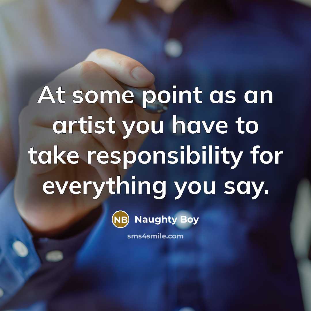 “At some point as an artist you have to take…” quote by Naughty Boy