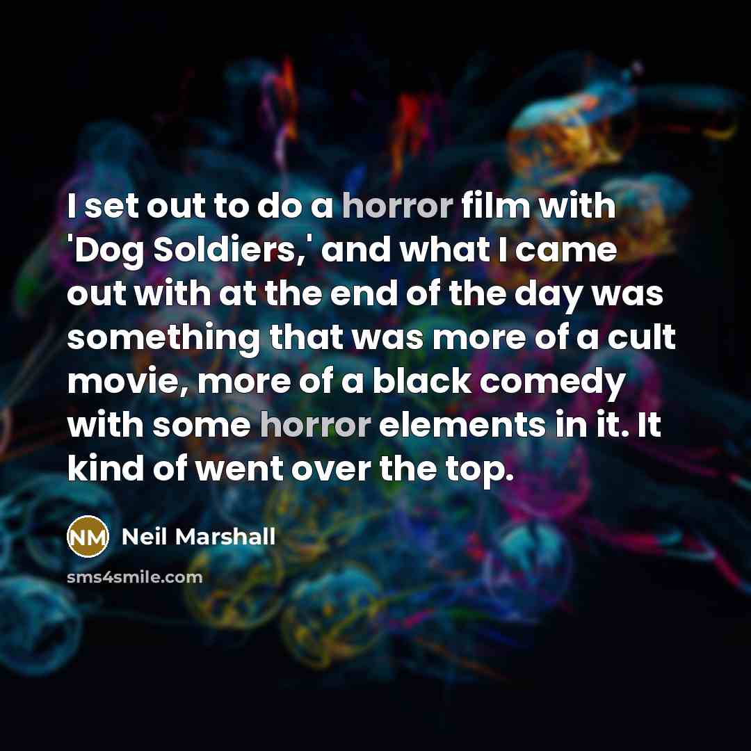 “I set out to do a horror film with 'Dog…” quote by Neil Marshall