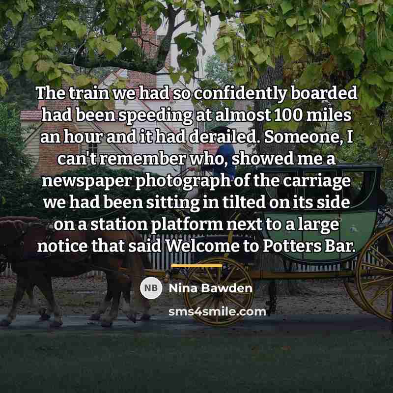 “The train we had so confidently boarded had been speeding…” quote by Nina Bawden
