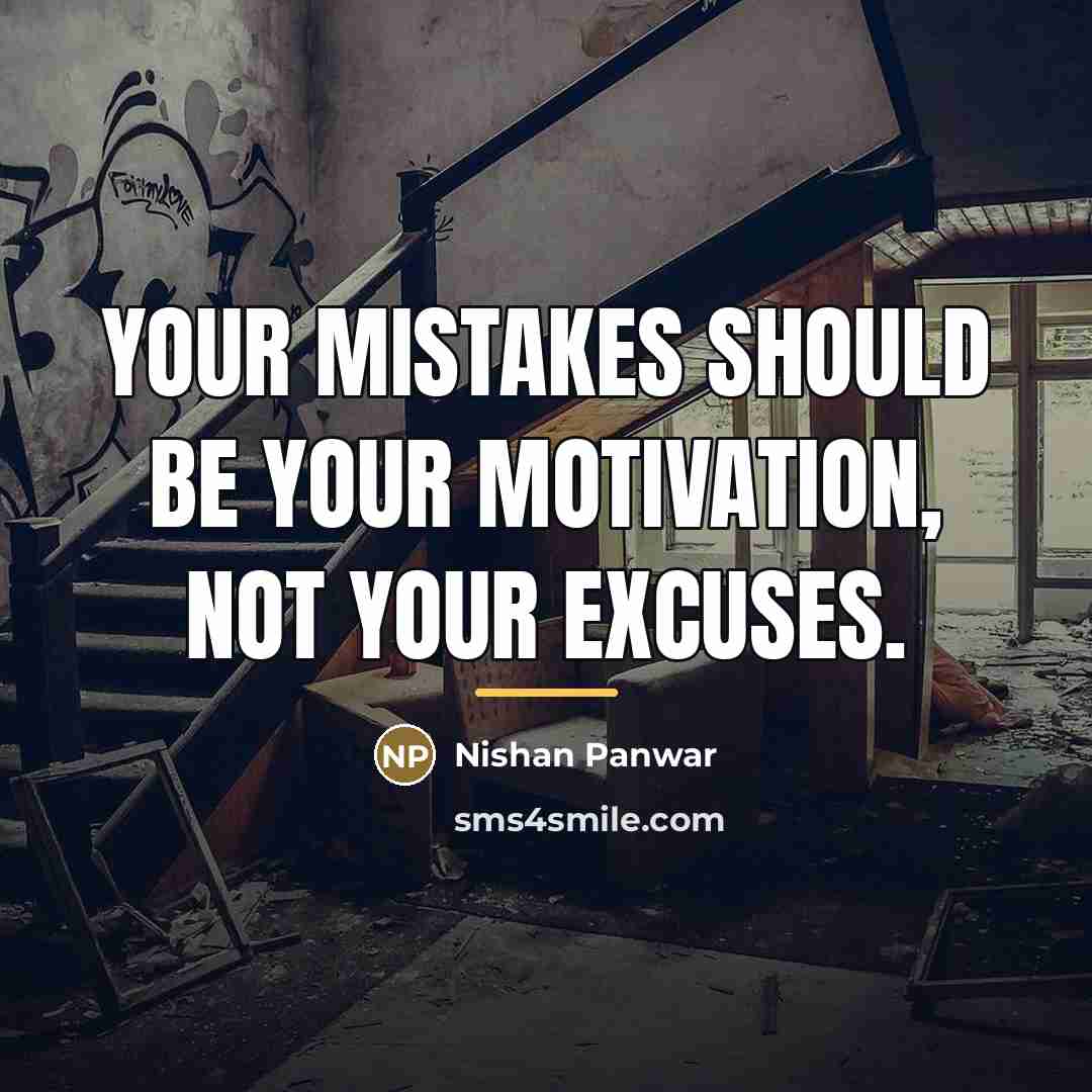 “Your mistakes should be your motivation, not your excuses.…” quote by Nishan Panwar