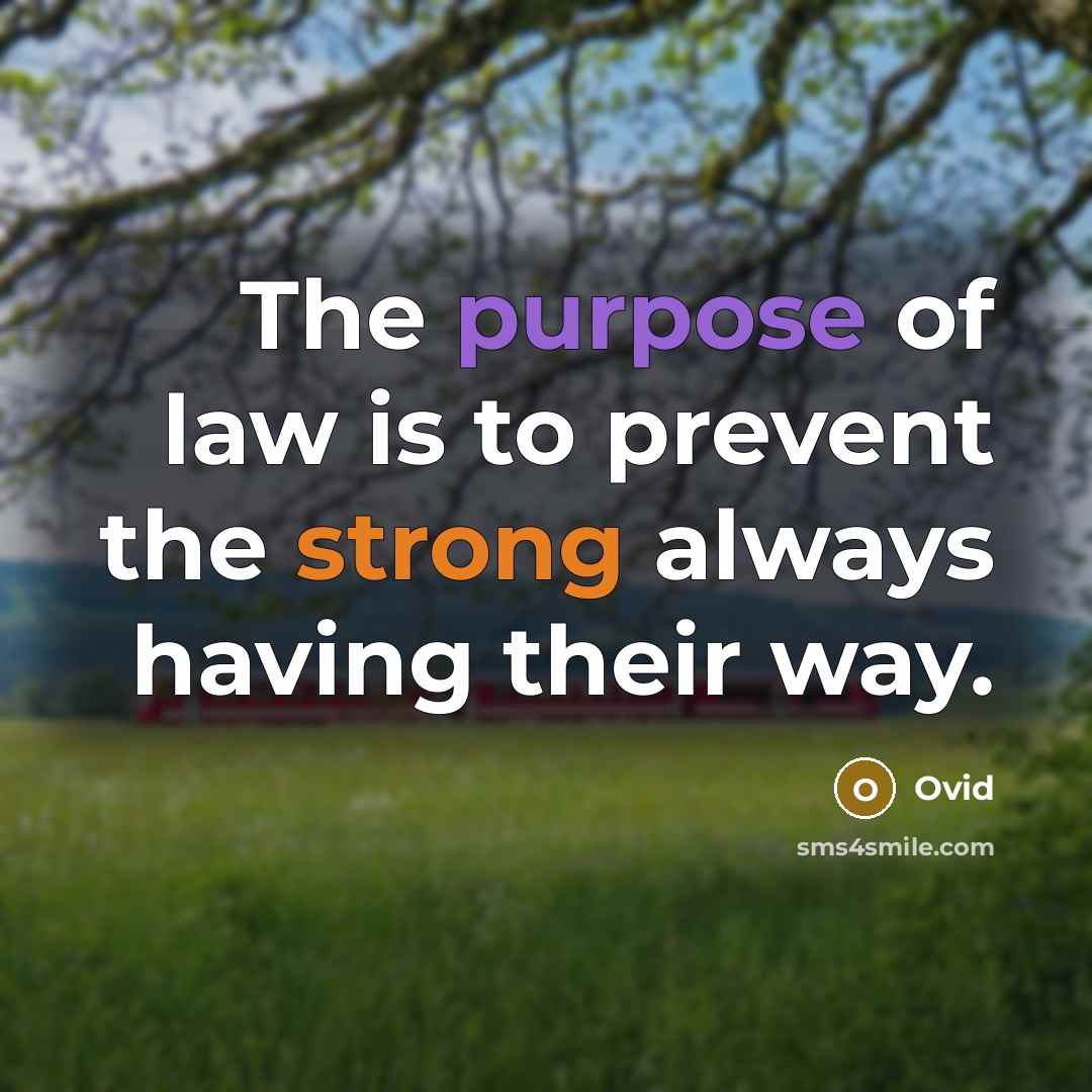 “The purpose of law is to prevent the strong always…” quote by Ovid