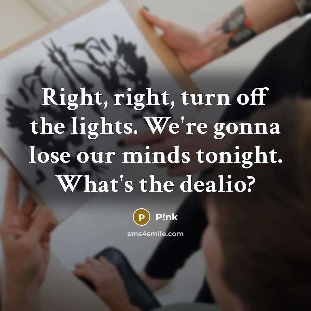 “Right, right, turn off the lights. We're gonna lose our…” quote by P!nk
