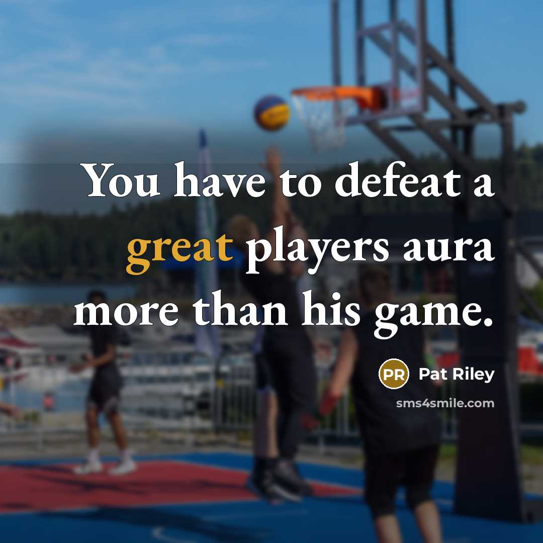 “You have to defeat a great players aura more than…” quote by Pat Riley