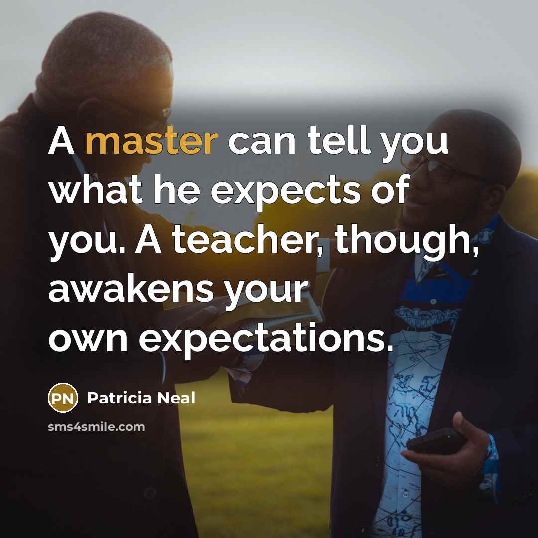 “A master can tell you what he expects of you.…” quote by Patricia Neal