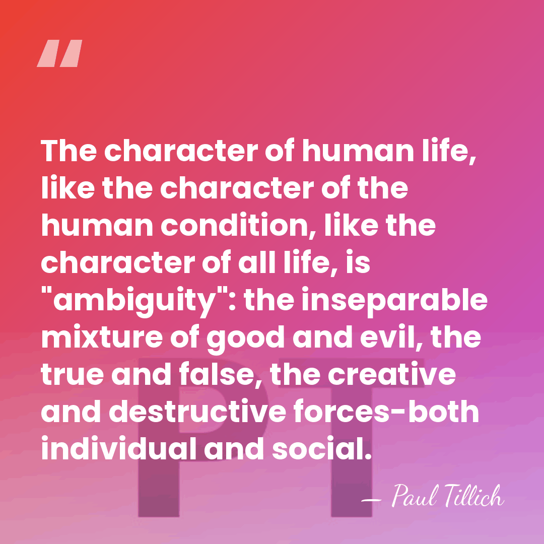 The character of human life, like the character of the human condition,&hellip; - Paul Tillich