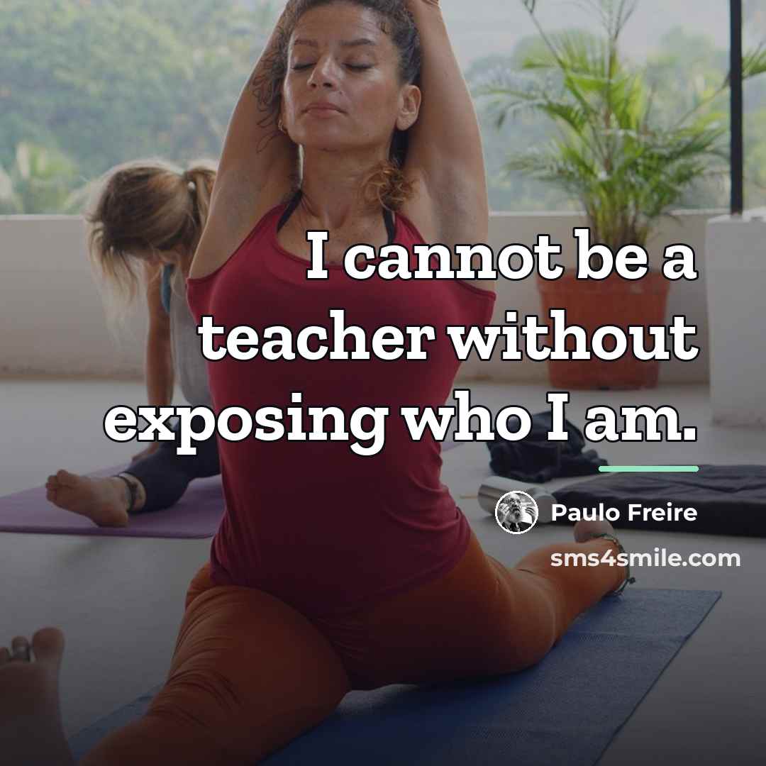 “I cannot be a teacher without exposing who I am.…” quote by Paulo Freire