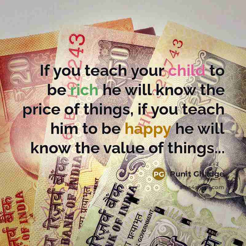 “If you teach your child to be rich he will…” quote by Punit Ghadge