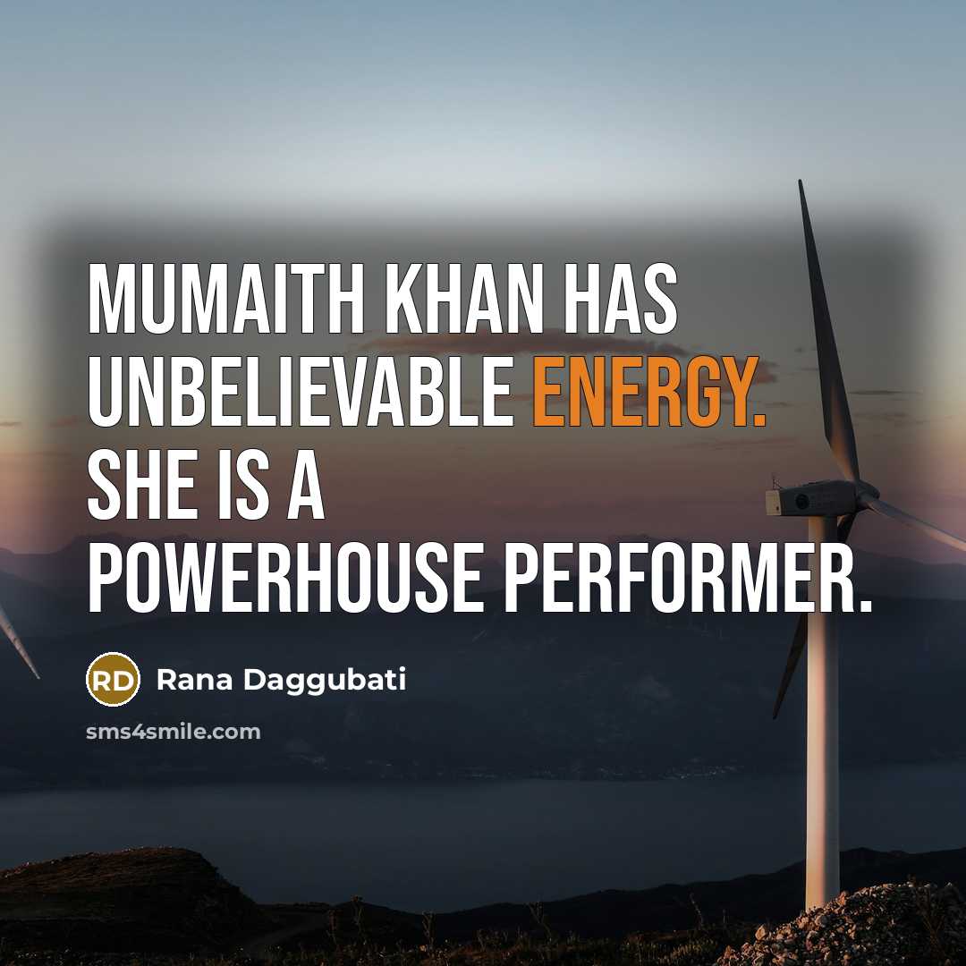 “Mumaith Khan has unbelievable energy. She is a powerhouse performer.…” quote by Rana Daggubati