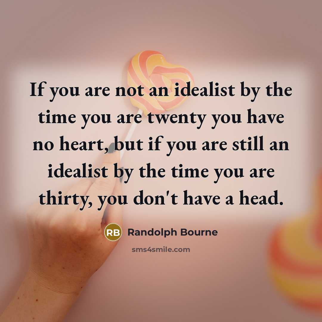 “If you are not an idealist by the time you…” quote by Randolph Bourne
