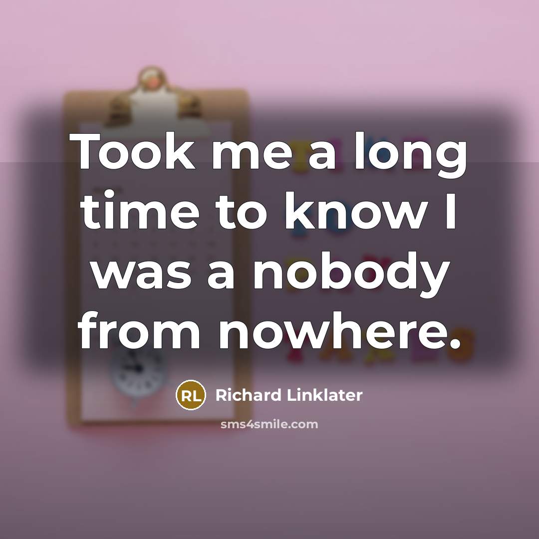 “Took me a long time to know I was a…” quote by Richard Linklater