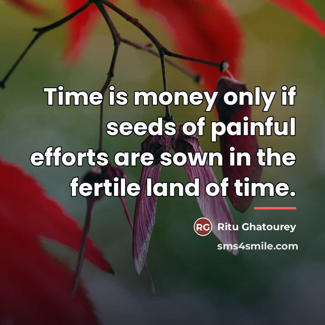 “Time is money only if seeds of painful efforts are…” quote by Ritu Ghatourey