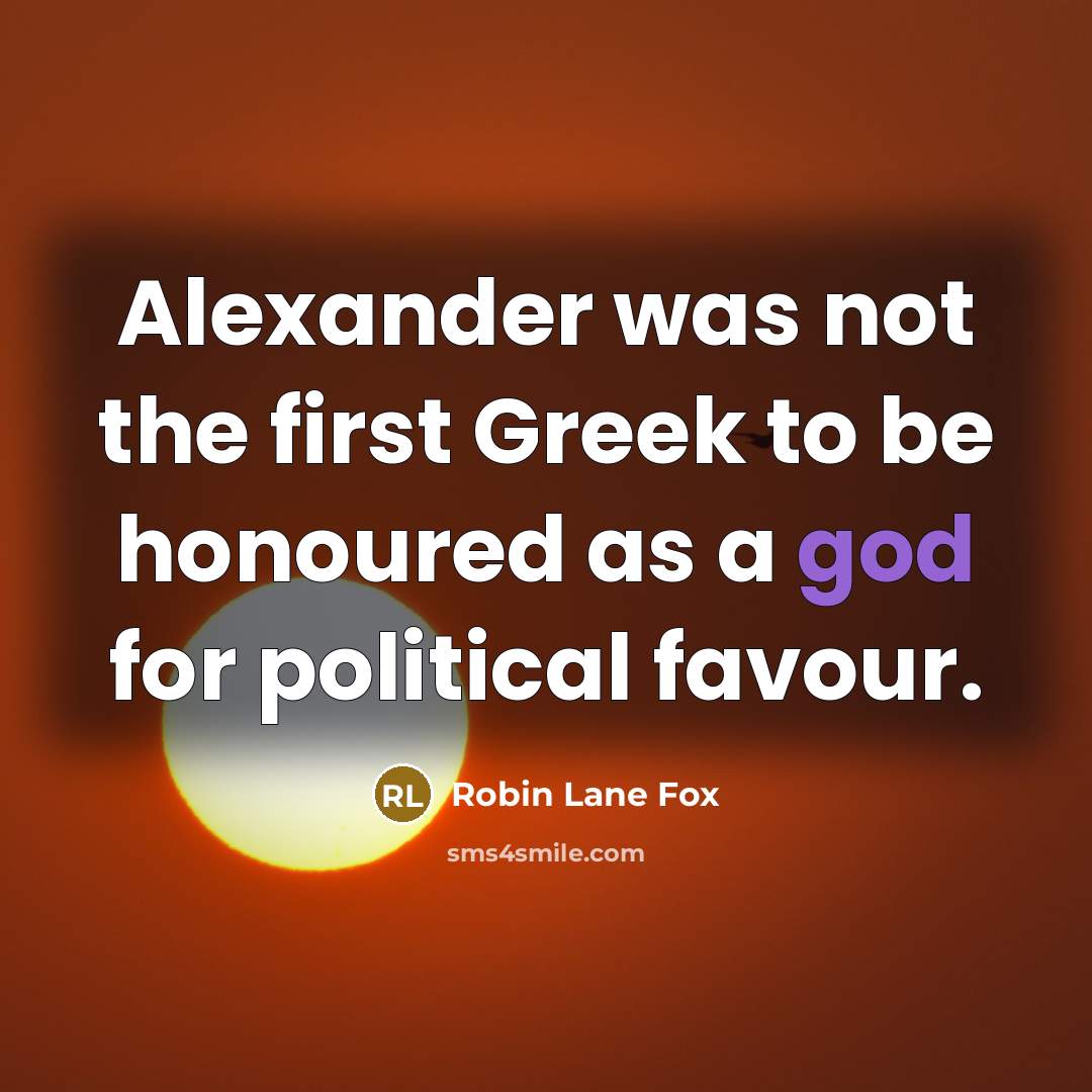 “Alexander was not the first Greek to be honoured as…” quote by Robin Lane Fox