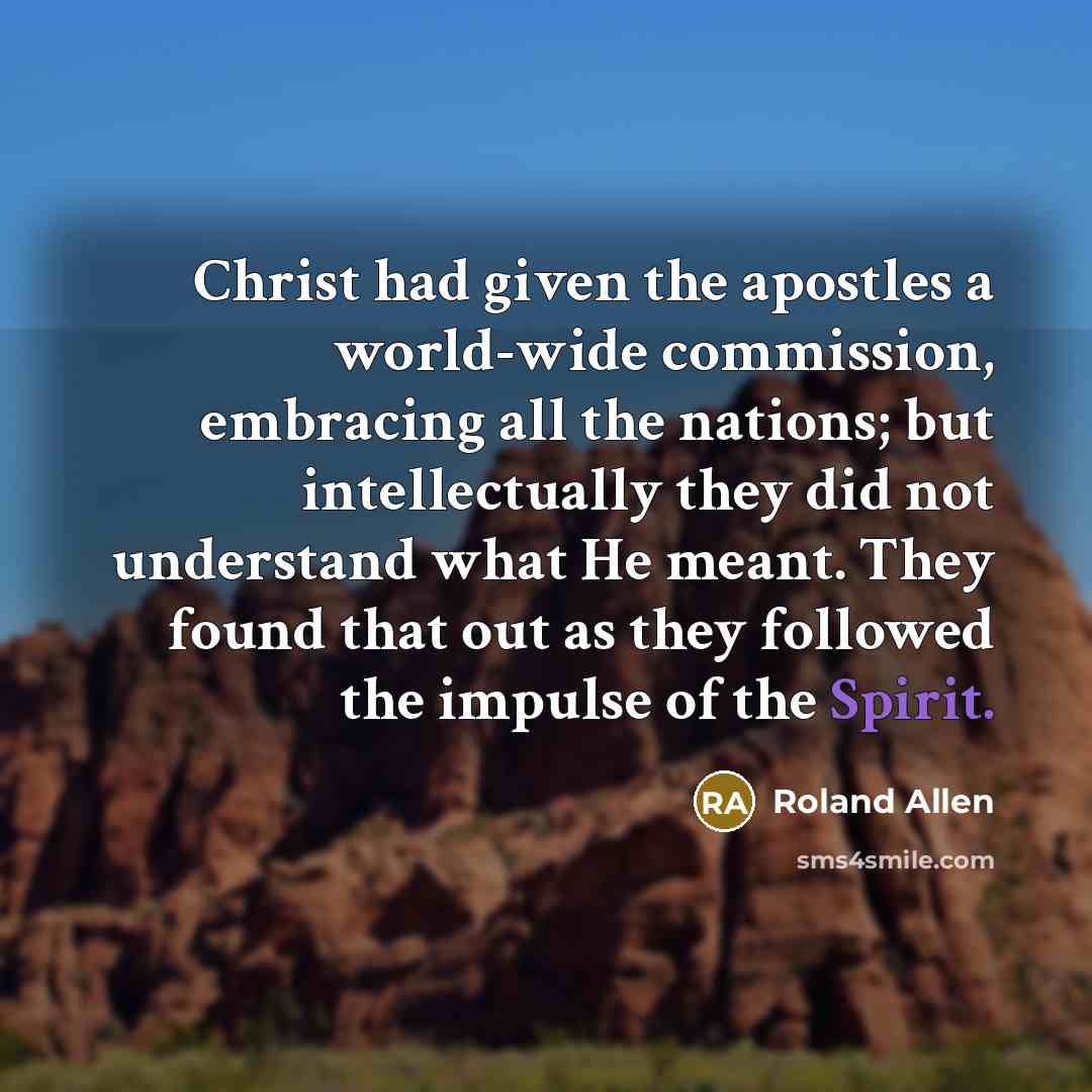 “Christ had given the apostles a world-wide commission, embracing all…” quote by Roland Allen