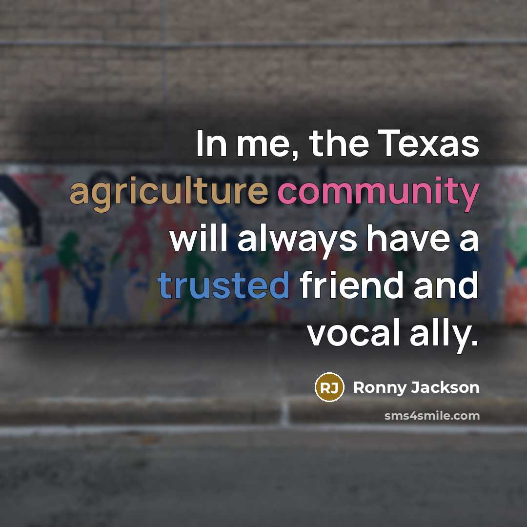 “In me, the Texas agriculture community will always have a…” quote by Ronny Jackson