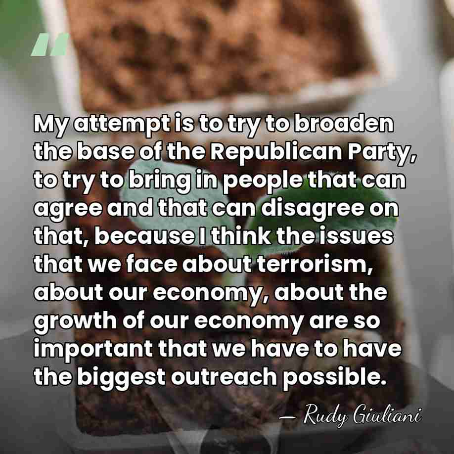 My attempt is to try to broaden the base of the Republican&hellip; - Rudy Giuliani