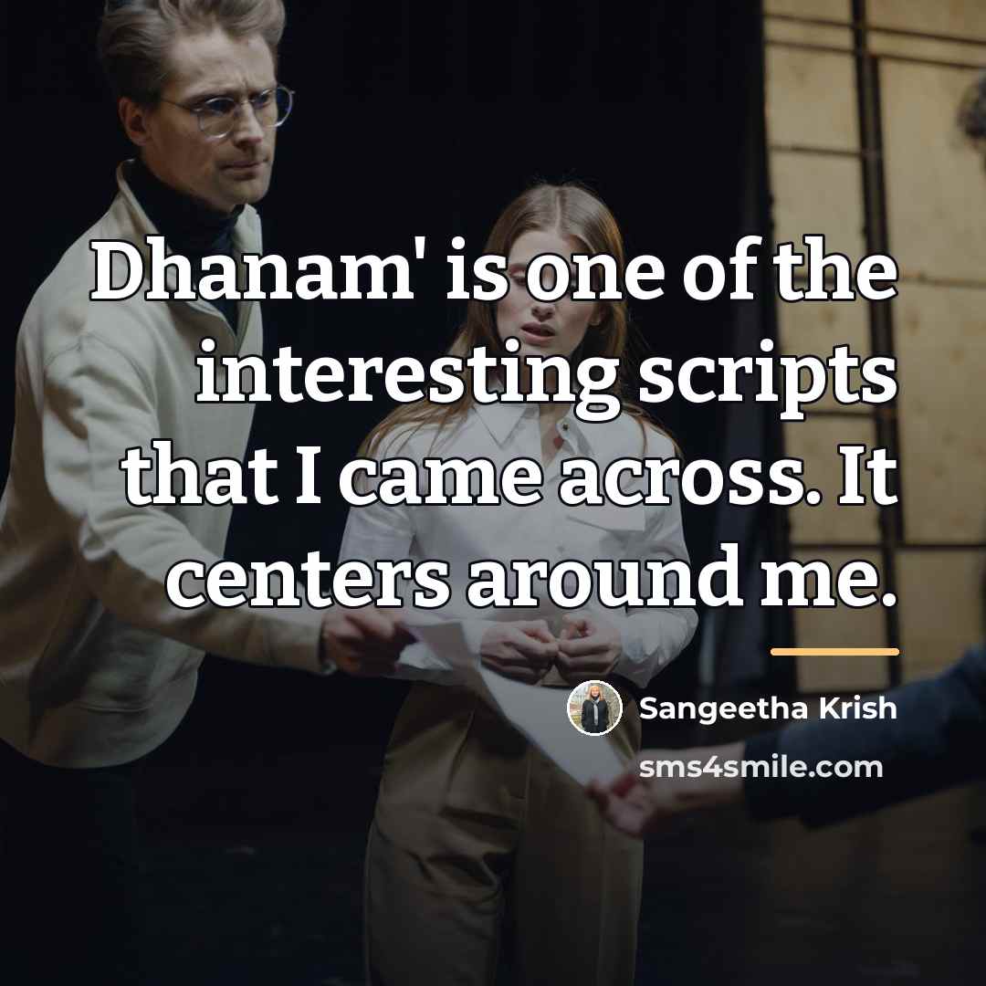 “Dhanam' is one of the interesting scripts that I came…” quote by Sangeetha Krish