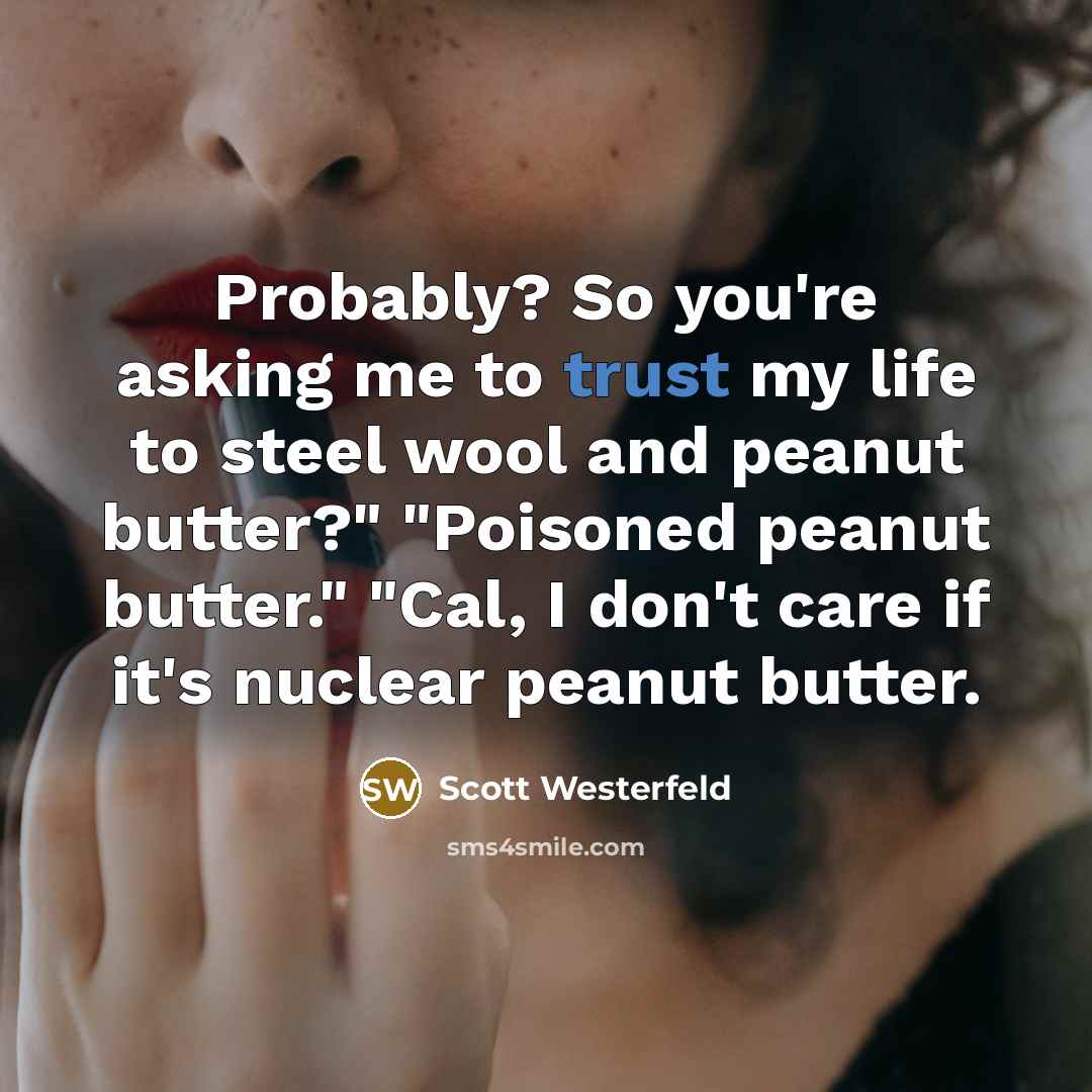 “Probably? So you're asking me to trust my life to…” quote by Scott Westerfeld