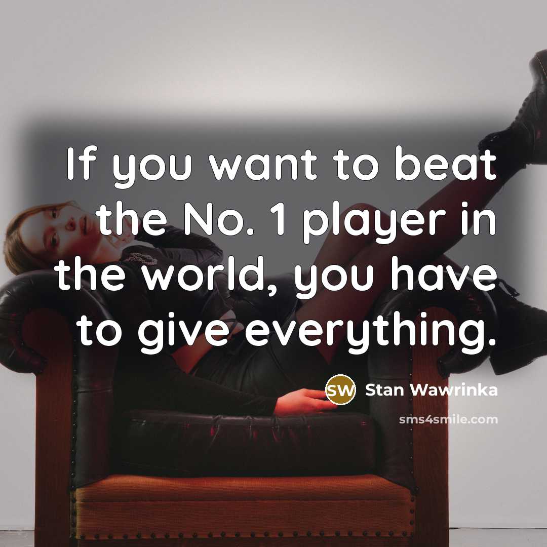“If you want to beat the No. 1 player in…” quote by Stan Wawrinka