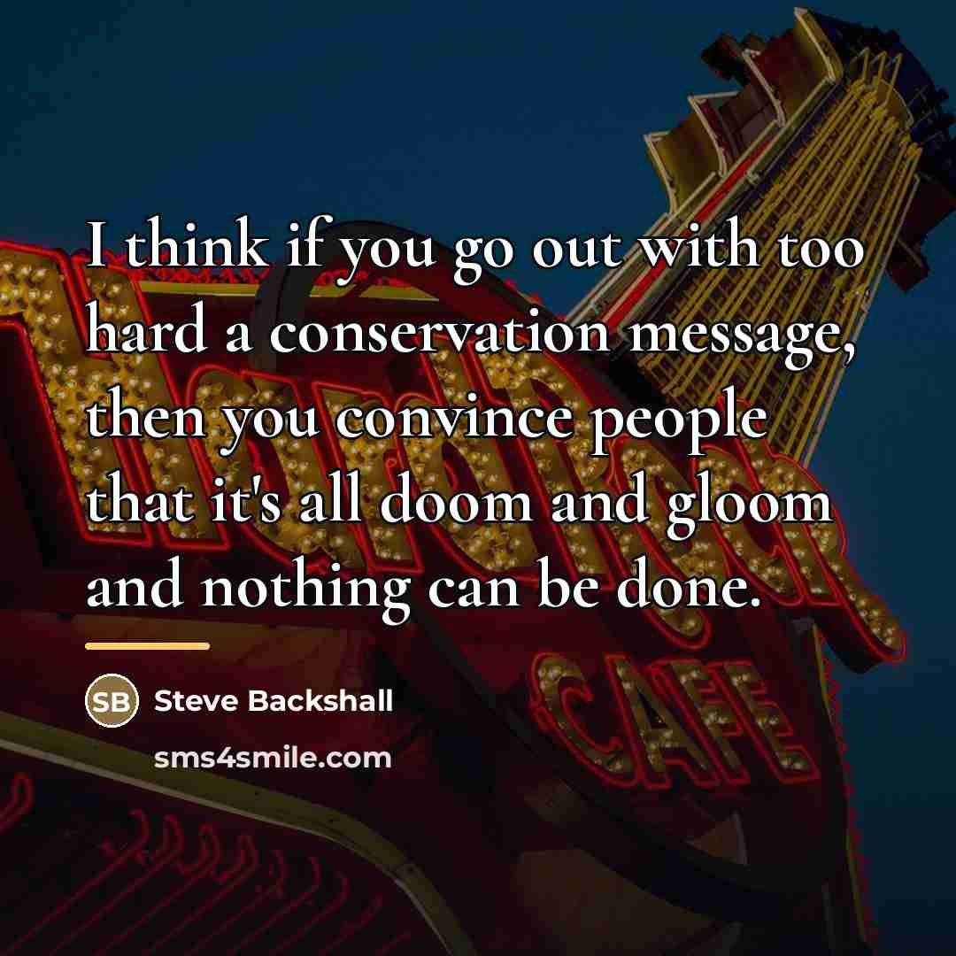 “I think if you go out with too hard a…” quote by Steve Backshall