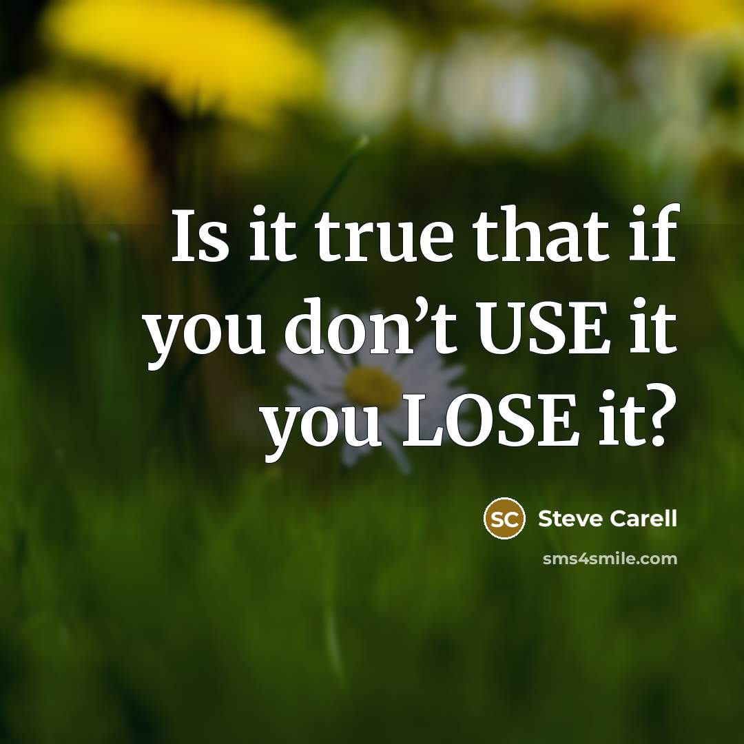 “Is it true that if you don’t USE it you…” quote by Steve Carell