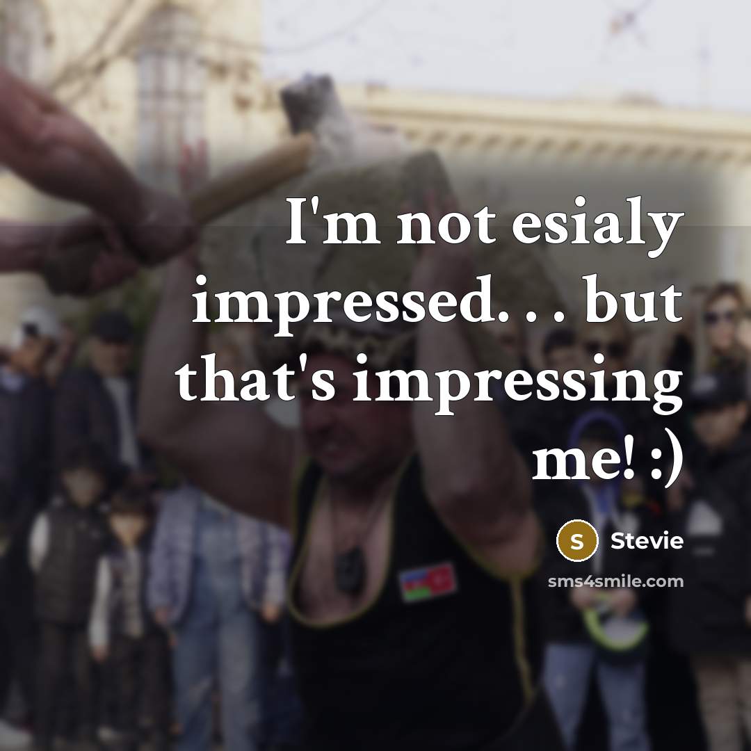 “I'm not esialy impressed. . . but that's impressing me! :)” quote by Stevie
