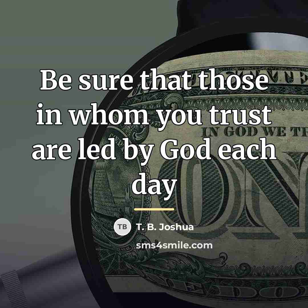 “Be sure that those in whom you trust are led…” quote by T. B. Joshua