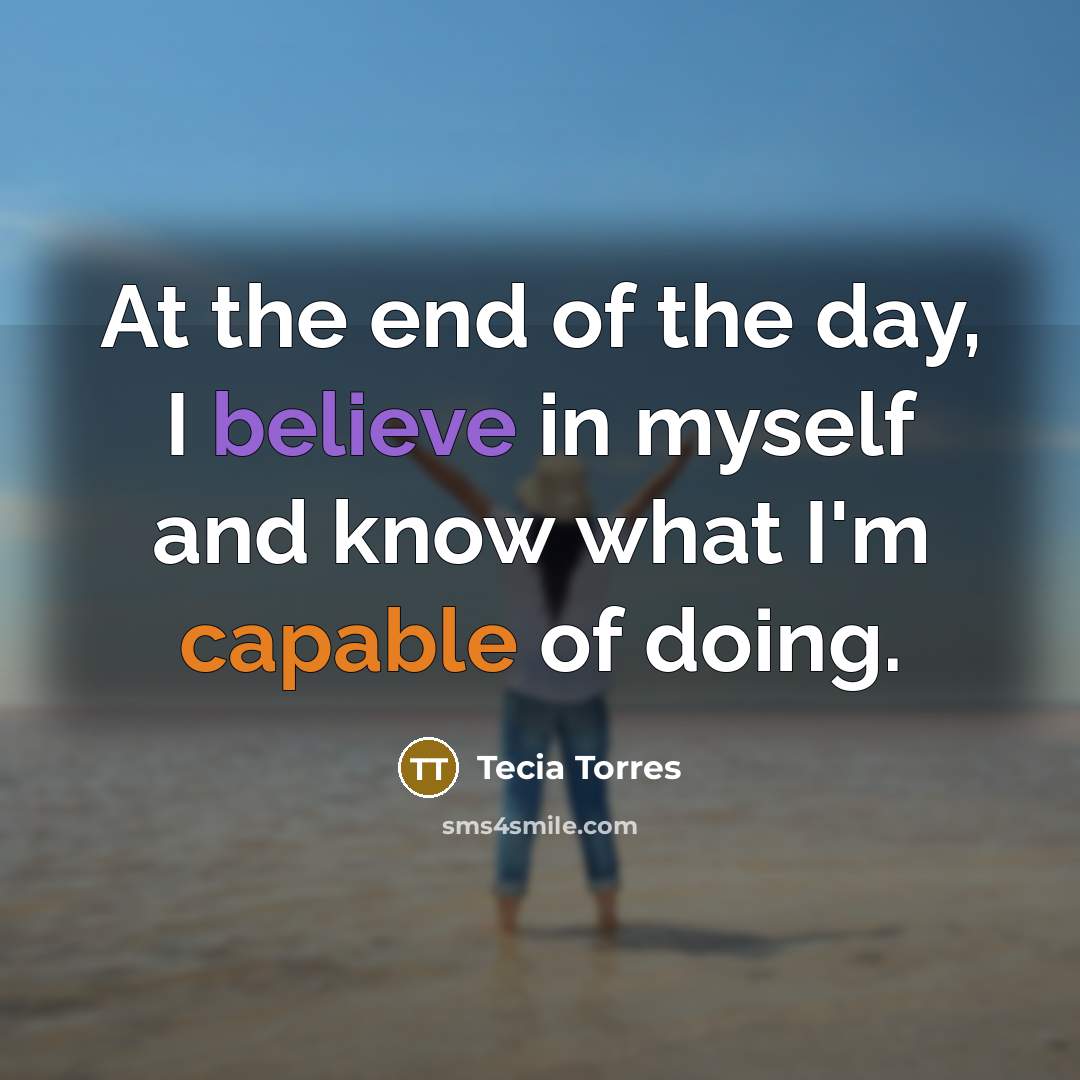 “At the end of the day, I believe in myself…” quote by Tecia Torres