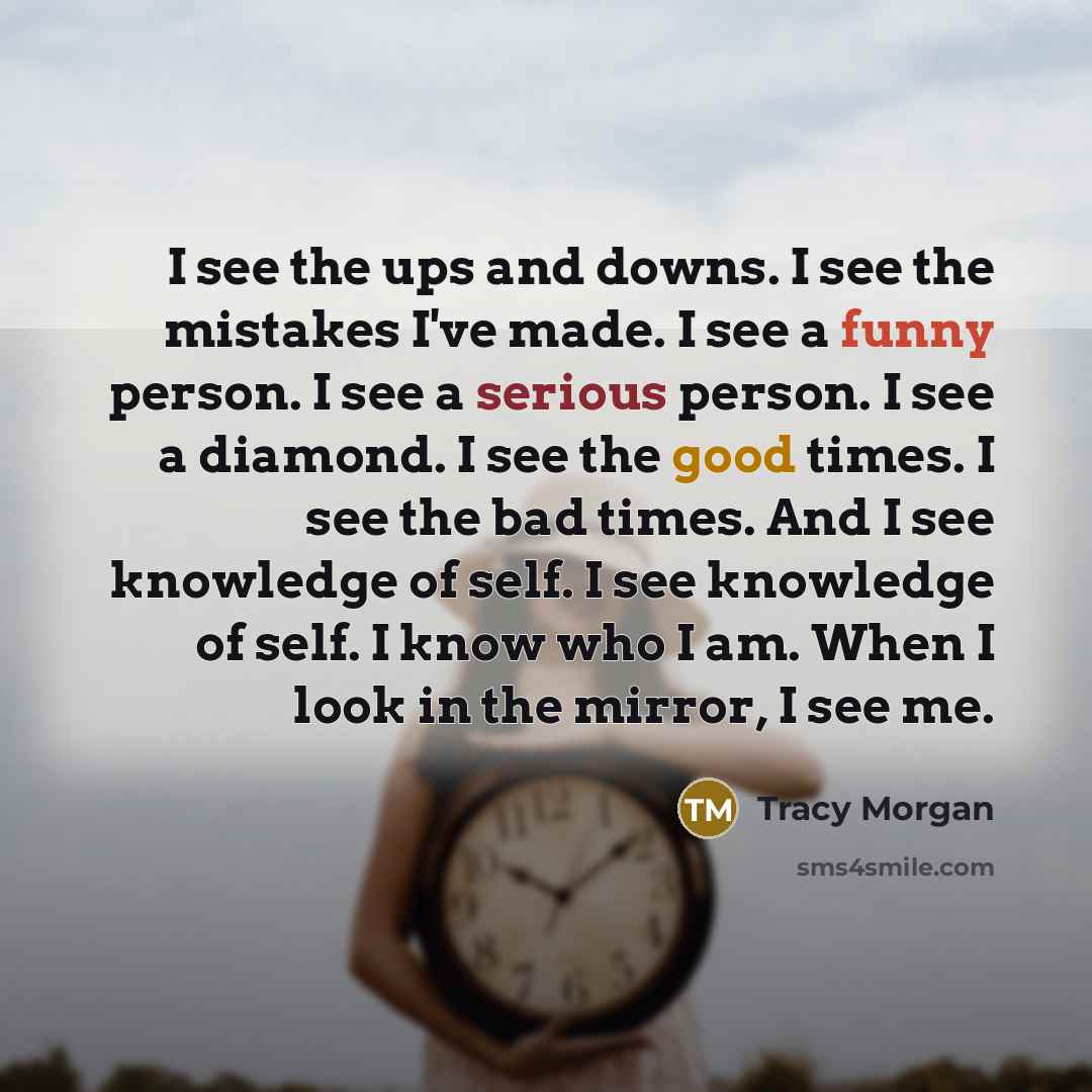 “I see the ups and downs. I see the mistakes…” quote by Tracy Morgan