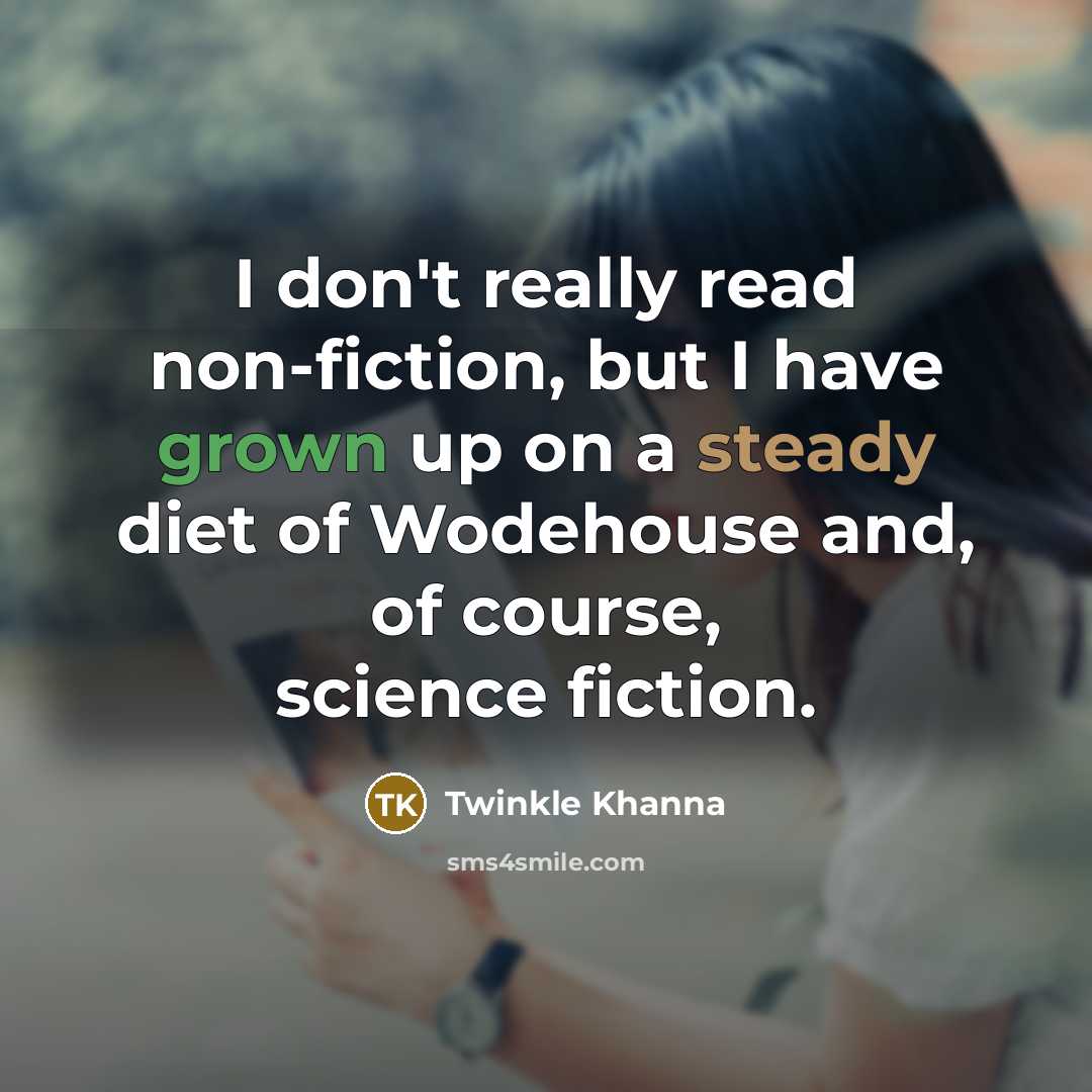 “I don't really read non-fiction, but I have grown up…” quote by Twinkle Khanna