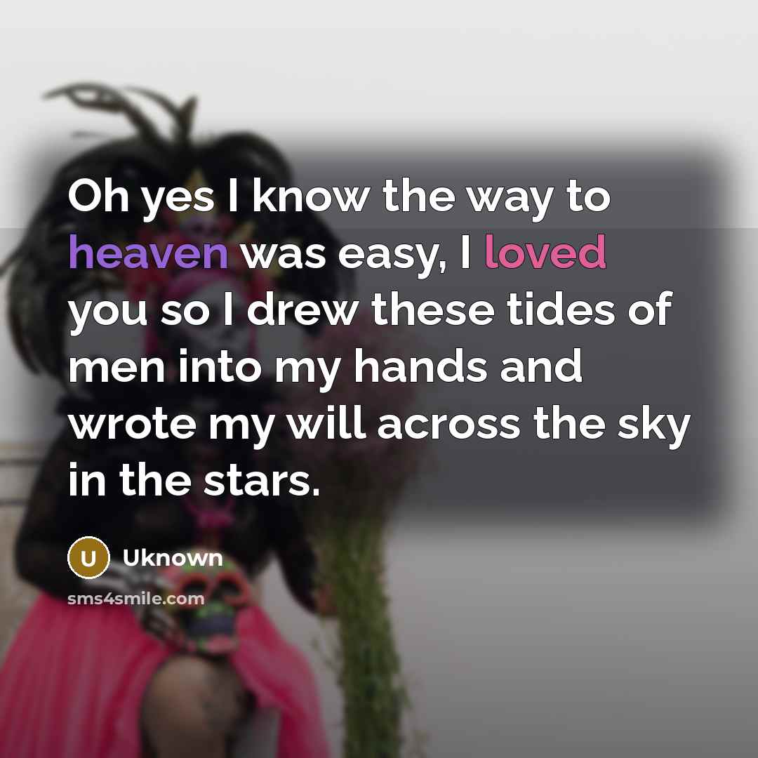 “Oh yes I know the way to heaven was easy,…” quote by Uknown