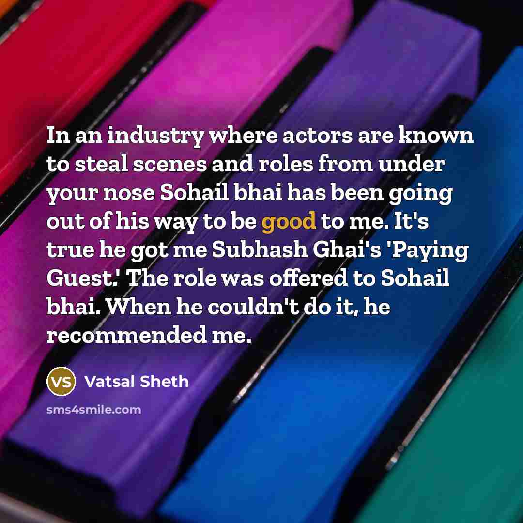 “In an industry where actors are known to steal scenes…” quote by Vatsal Sheth