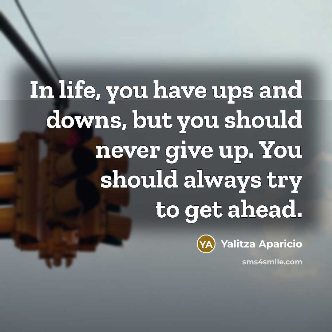 “In life, you have ups and downs, but you should never give up. You should always try to get ahead.” quote by Yalitza Aparicio