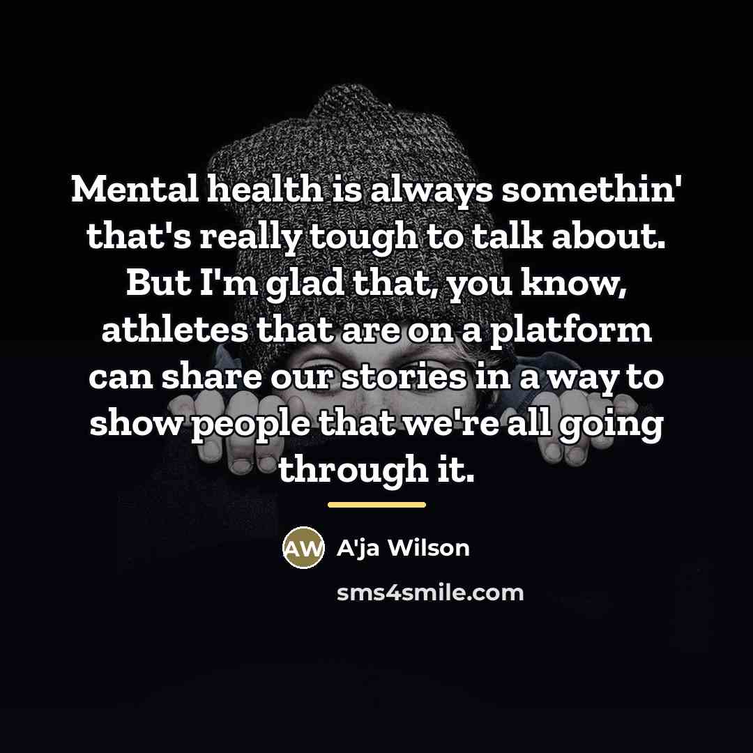 “Mental health is always somethin' that's really tough to talk…” quote by A'ja Wilson