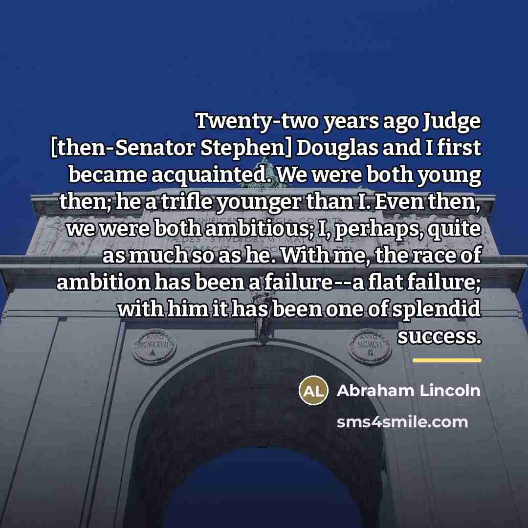 “Twenty-two years ago Judge [then-Senator Stephen] Douglas and I first…” quote by Abraham Lincoln