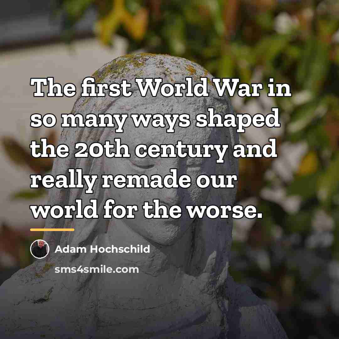 “The first World War in so many ways shaped the…” quote by Adam Hochschild