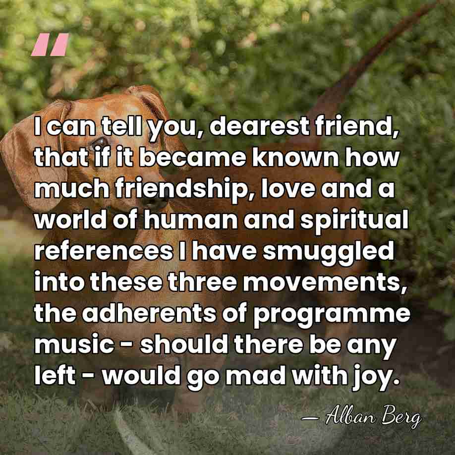 I can tell you, dearest friend, that if it became known how&hellip; - Alban Berg