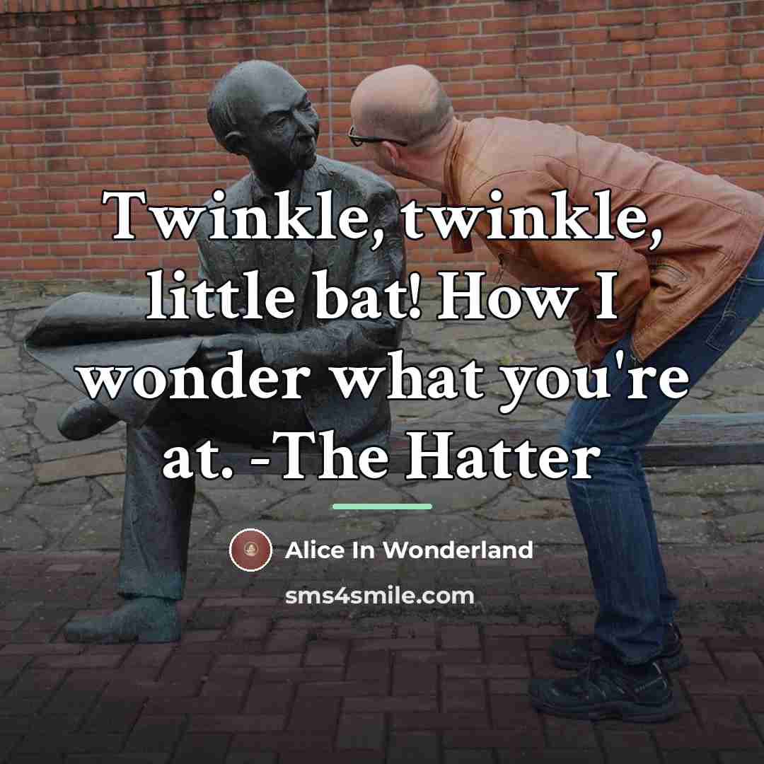“Twinkle, twinkle, little bat! How I wonder what you're at.…” quote by Alice In Wonderland