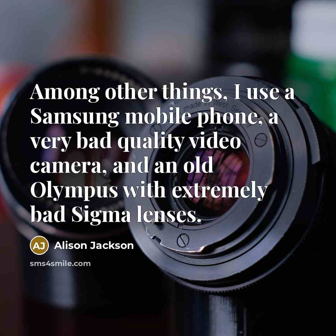 “Among other things, I use a Samsung mobile phone, a…” quote by Alison Jackson