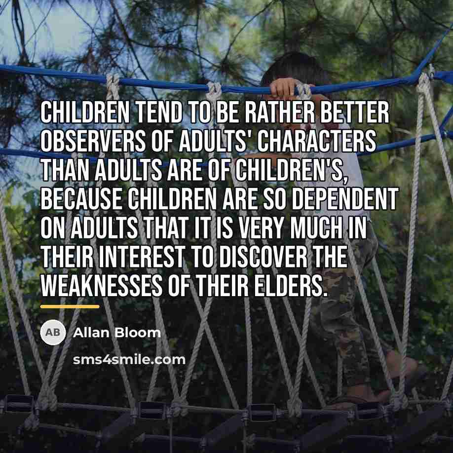 “Children tend to be rather better observers of adults' characters…” quote by Allan Bloom