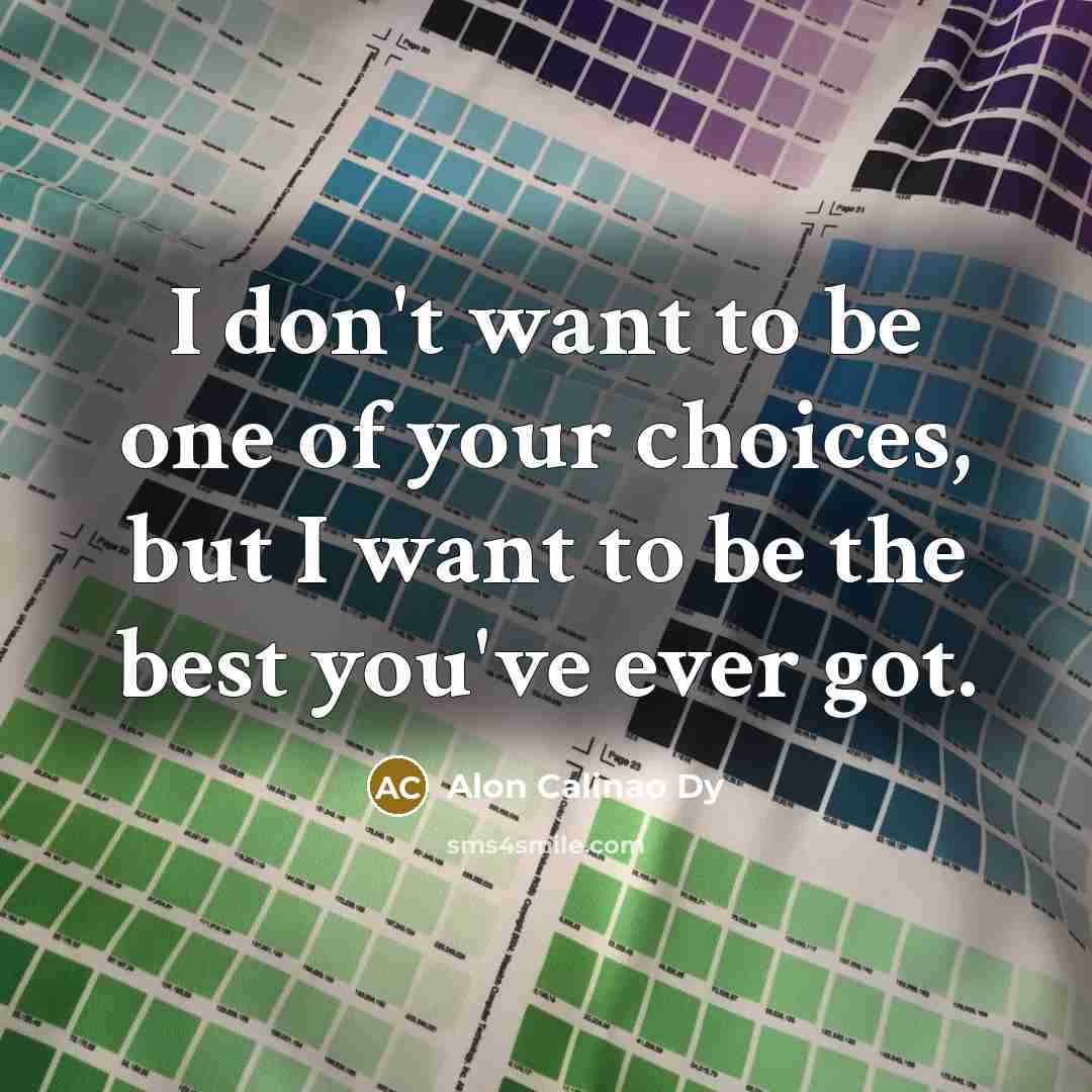 “I don't want to be one of your choices, but…” quote by Alon Calinao Dy