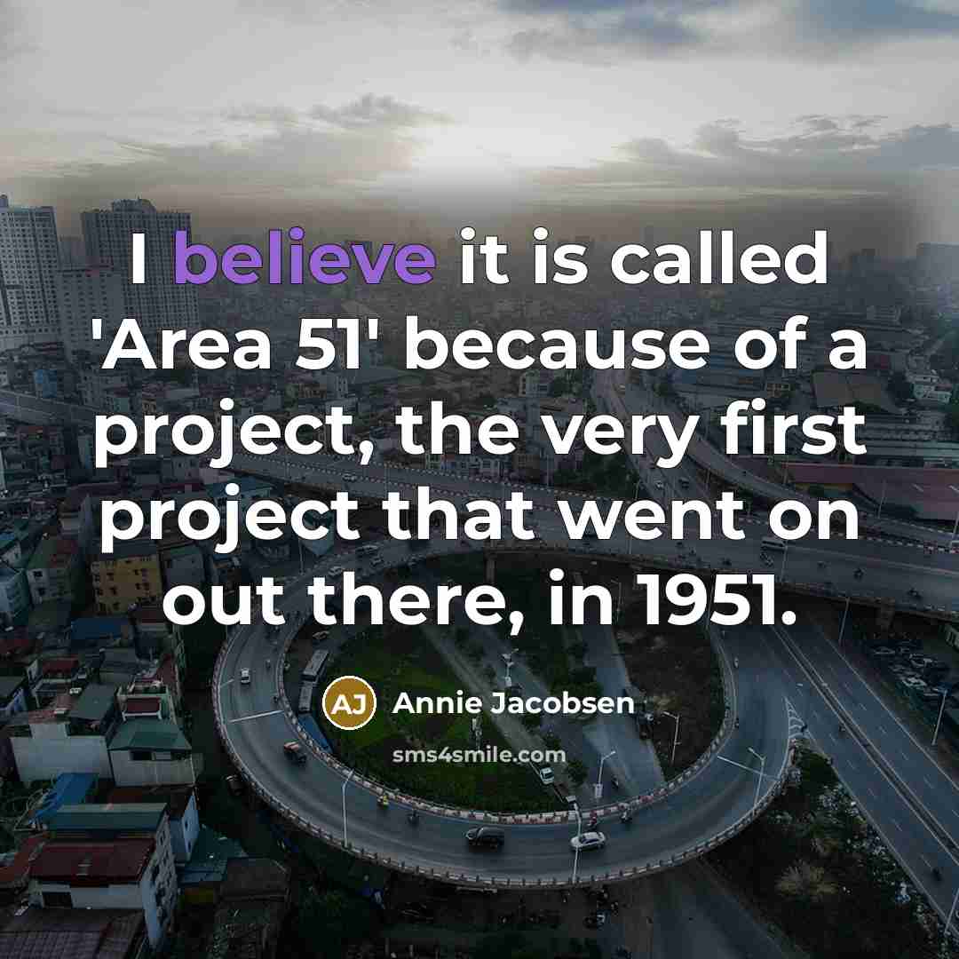 “I believe it is called 'Area 51' because of a…” quote by Annie Jacobsen
