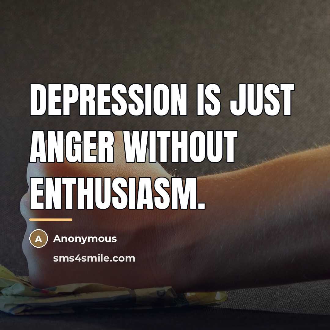 “Depression is just anger without enthusiasm.…” quote by Anonymous