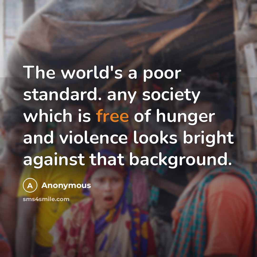 “The world's a poor standard. any society which is free…” quote by Anonymous