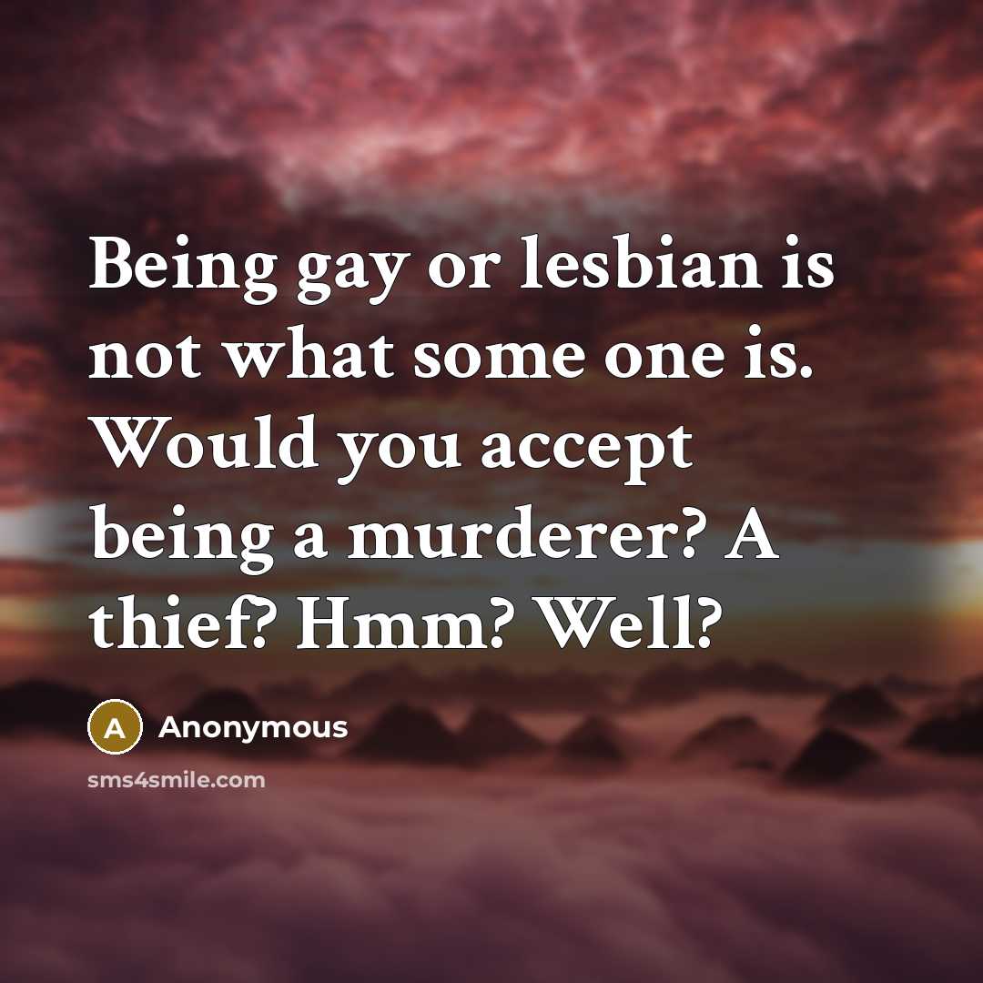 “Being gay or lesbian is not what some one is.…” quote by Anonymous