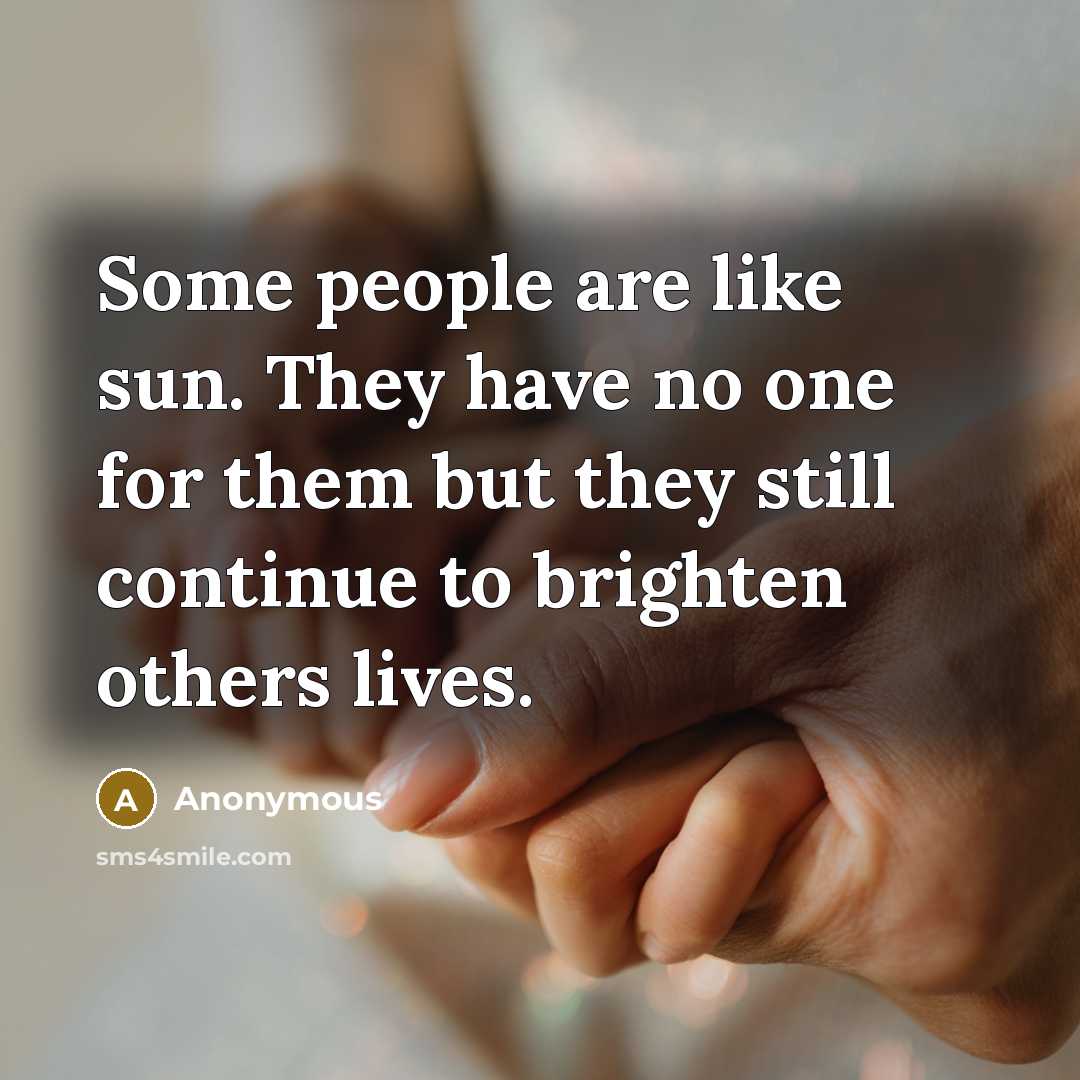 “Some people are like sun. They have no one for…” quote by Anonymous