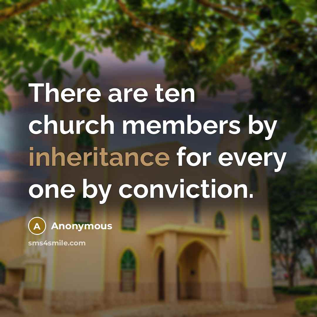 “There are ten church members by inheritance for every one…” quote by Anonymous