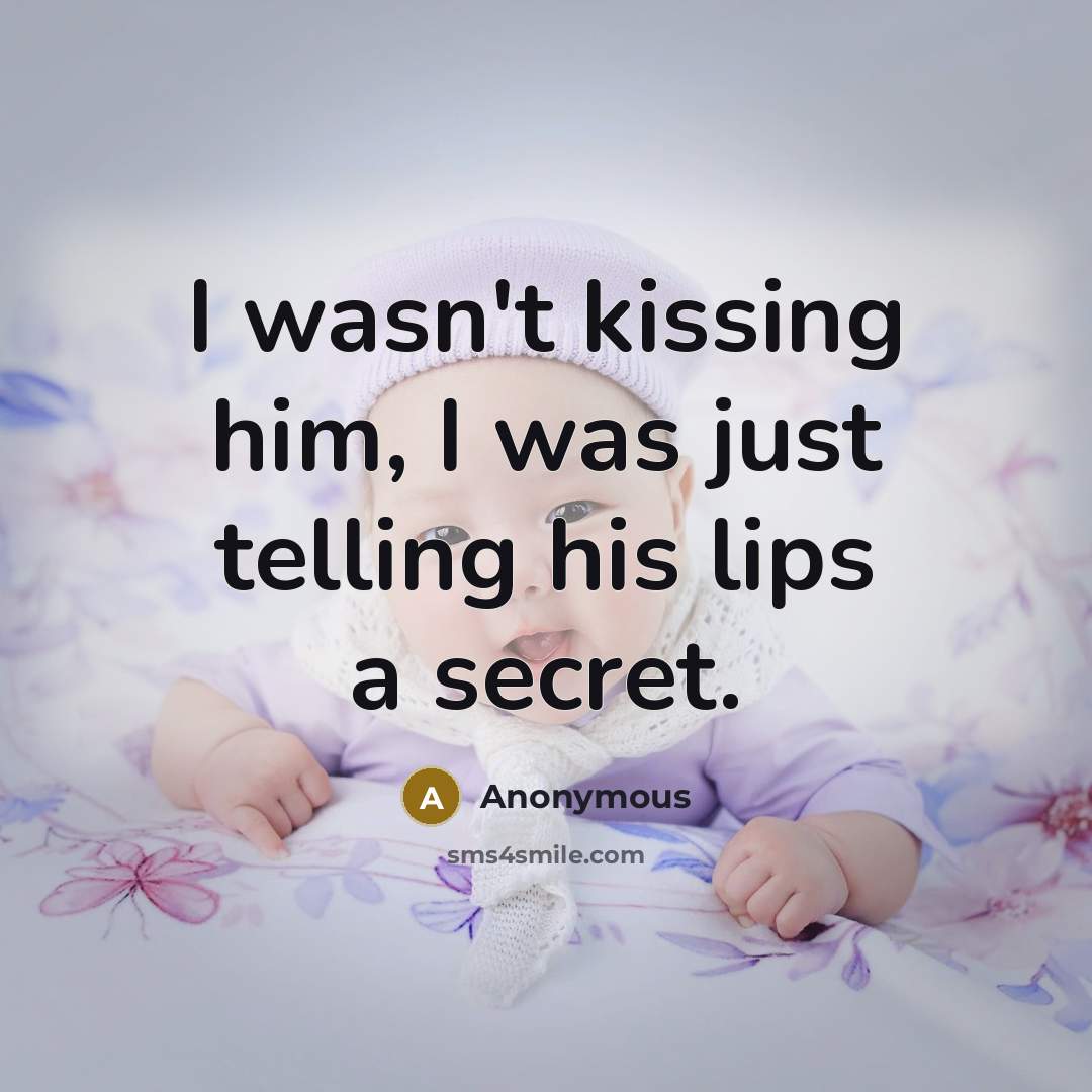 “I wasn't kissing him, I was just telling his lips…” quote by Anonymous