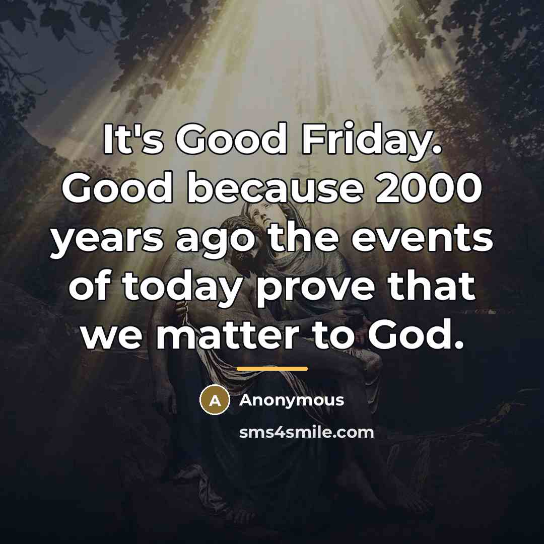 “It's Good Friday. Good because 2000 years ago the events…” quote by Anonymous