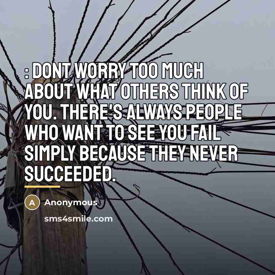“: Dont worry too much about what others think of…” quote by Anonymous